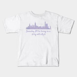 Someday I'll Be Living in a Big Old City Kids T-Shirt